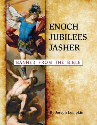 Enoch, Jubilees, Jasher: Banned from the Bible by Lumpkin, Joseph B.