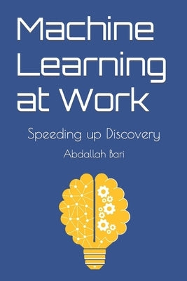 Machine Learning at Work: Speeding up Discovery by Bari, Abdallah