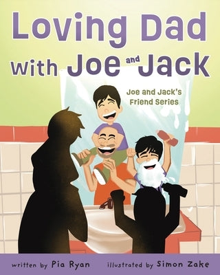 Loving Dad with Joe and Jack: Joe and Jack's Friend series by Ryan, Pia