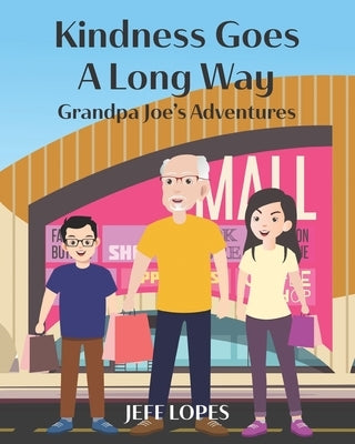 Kindness Goes a Long Way by Lopes, Jeff