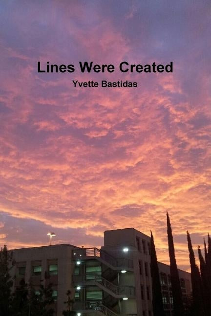 Lines Were Created by Bastidas, Yvette