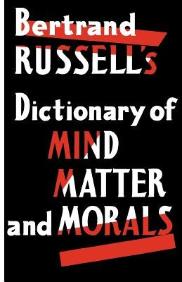 Dictionary of Mind Matter and Morals by Russell, Bertrand