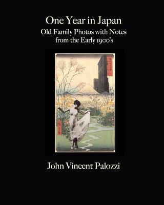 One Year in Japan: Old Family Photos with Notes from the Early 1900's by Palozzi, John Vincent