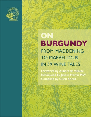 On Burgundy: From Maddening to Marvellous in 59 Tales by Keevil, Susan