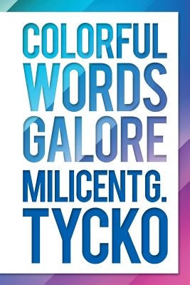 Colorful Words Galore by Tycko, Milicent G.