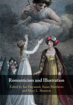 Romanticism and Illustration by Haywood, Ian