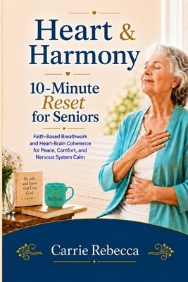 Heart & Harmony - 10 Minute Reset for Seniors by Rebecca, Carrie