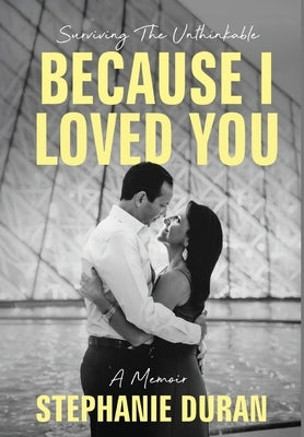 Because I Loved You: Surviving The Unthinkable by Duran, Stephanie
