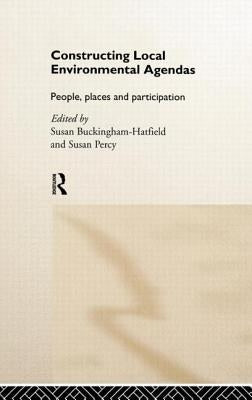 Constructing Local Environmental Agendas: People, Places and Participation by Buckingham-Hatfield, Susan