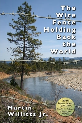 The Wire Fence Holding Back the World by Willitts, Martin, Jr.
