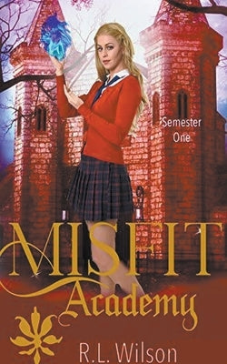 Misfit Academy: Semester One by Wilson, R. L.