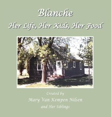 Blanche: Her Life, Her Kids, Her Food by Nilsen, Mary Van Kempen