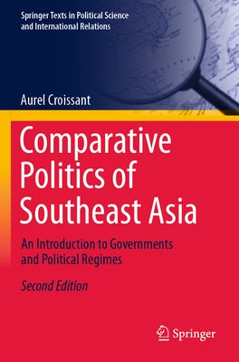 Comparative Politics of Southeast Asia: An Introduction to Governments and Political Regimes by Croissant, Aurel