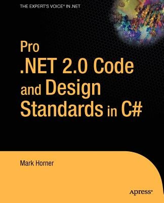 Pro .Net 2.0 Code and Design Standards in C# by Horner, Mark