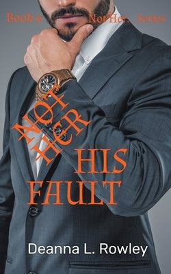 Not Her His Fault by Rowley, Deanna L.