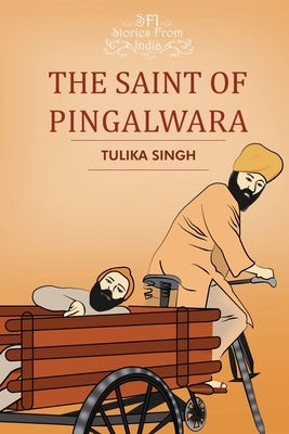 The Saint of Pingalwara by Singh, Tulika