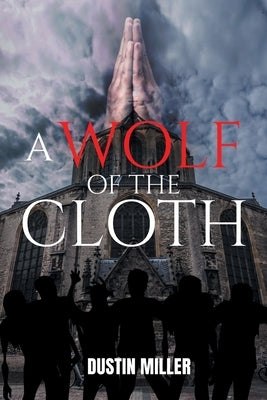 A Wolf of the Cloth by Miller, Dustin