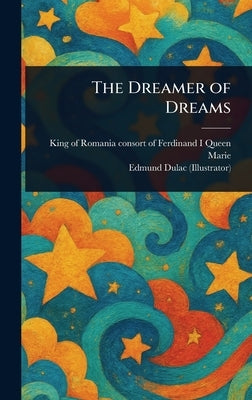 The Dreamer of Dreams by Marie, Queen Consort of Ferdinand I.