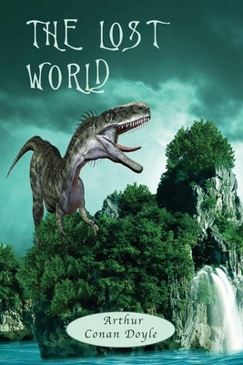The Lost World: with Map, and 12 original Illustrations by Doyle, Arthur Conan