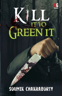 Kill it to Green it by Chakraborty, Soumik