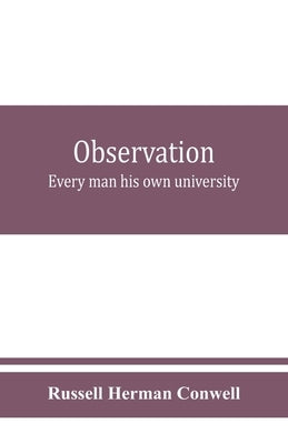 Observation: every man his own university by Herman Conwell, Russell
