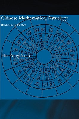 Chinese Mathematical Astrology: Reaching Out to the Stars by Yoke, Ho Peng