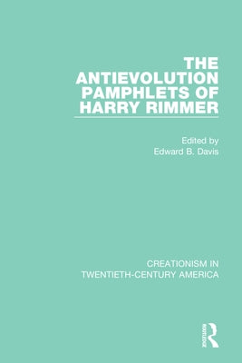 The Antievolution Pamphlets of Harry Rimmer: A Ten-Volume Anthology of Documents, 1903-1961 by Davis, Edward B.