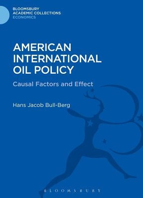 American International Oil Policy: Causal Factors and Effect by Bull-Berg, Hans Jacob