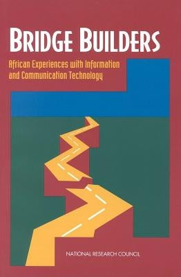 Bridge Builders: African Experiences with Information and Communication Technology by National Research Council