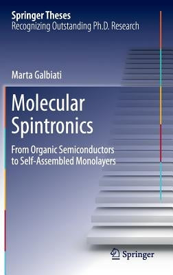 Molecular Spintronics: From Organic Semiconductors to Self-Assembled Monolayers by Galbiati, Marta