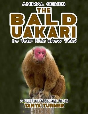 THE BALD UAKARI Do Your Kids Know This?: A Children's Picture Book by Turner, Tanya