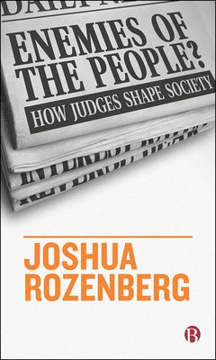 Enemies of the People?: How Judges Shape Society by Rozenberg, Joshua