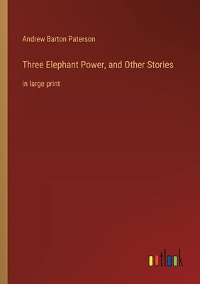 Three Elephant Power, and Other Stories: in large print by Paterson, Andrew Barton