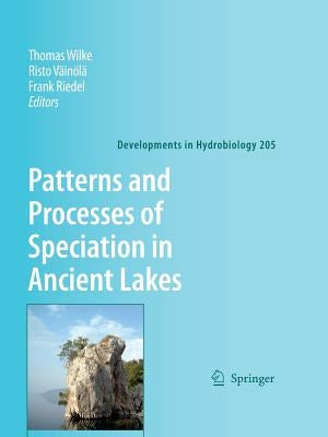 Patterns and Processes of Speciation in Ancient Lakes: Proceedings of the Fourth Symposium on Speciation in Ancient Lakes, Berlin, Germany, September by Wilke, Thomas