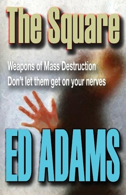 The Square: Weapons of Mass Destruction - don't let them get on your nerves by Adams, Ed