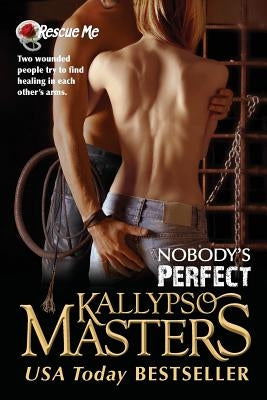 Nobody's Perfect: Rescue Me Saga, Book 3 by Masters, Kallypso