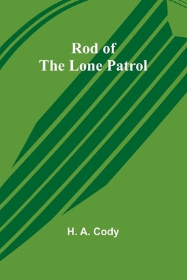 Rod of the Lone Patrol by Cody, H. a.