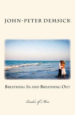 Breathing In and Breathing Out: Leader of Men by Demsick, John-Peter