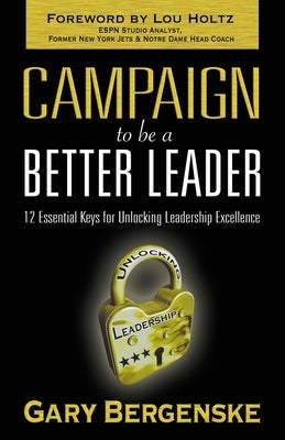 Campaign to be a Better Leader by Bergenske, Gary