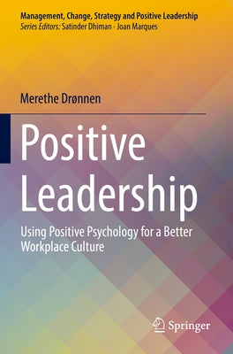 Positive Leadership: Using Positive Psychology for a Better Workplace Culture by Drønnen, Merethe