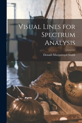 Visual Lines for Spectrum Analysis by Smith, Donald Murgatroyd