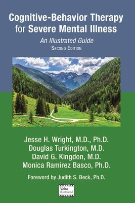 Cognitive-Behavior Therapy for Severe Mental Illness: An Illustrated Guide by Wright, Jesse H.