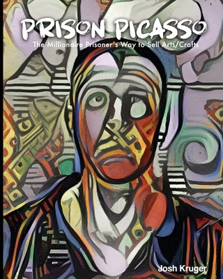 Prison Picasso The Millionaire Prisoner's Way to Sell Arts and Crafts by Publishers, Freebird