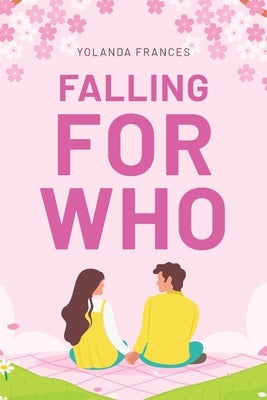 Falling for Who by Frances, Yolanda