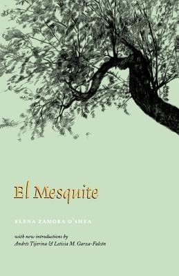 El Mesquite: A Story of the Early Spanish Settlements Between the Nueces and the Rio Grande by O'Shea, Elena Zamora