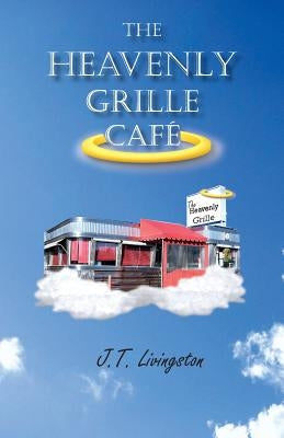 The Heavenly Grille Café by Livingston, J. T.