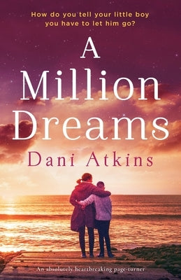 A Million Dreams: An absolutely heartbreaking page turner by Atkins, Dani