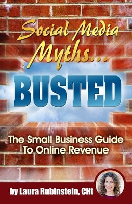 Social Media Myths BUSTED: The Small Business Guide To Online Revenue by Comm, Joel