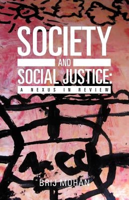 Society and Social Justice: A Nexus in Review by Mohan, Brij