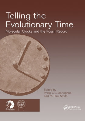 Telling the Evolutionary Time: Molecular Clocks and the Fossil Record by Donoghue, Philip C. J.